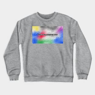 This is my painting shirt on canvas Crewneck Sweatshirt